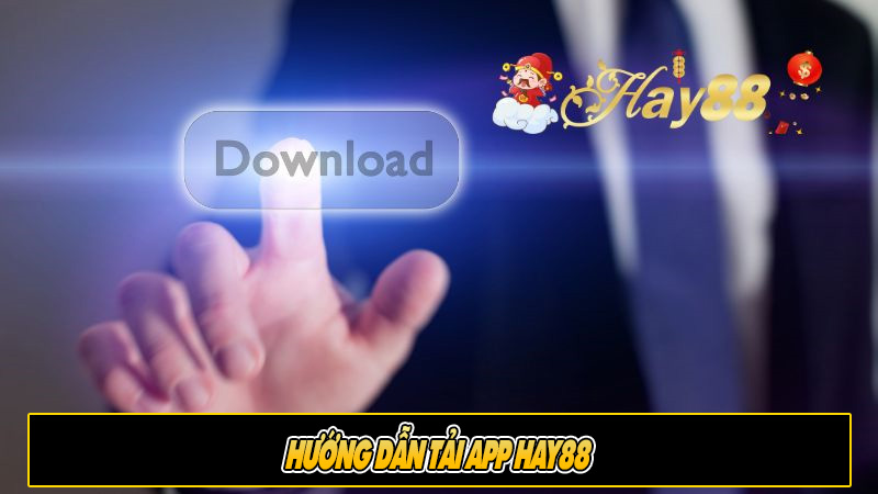 Hướng dẫn tải app Hay88