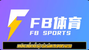 Những điểm nổi bật của Sảnh FB Sport Hay88